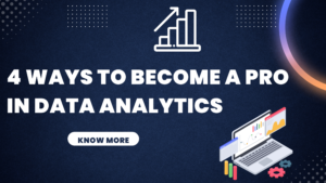 4 Ways To Become a Pro In Data Analytics