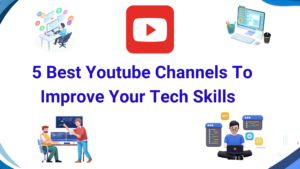 5 Best Youtube Channels To Improve Your Tech Skills