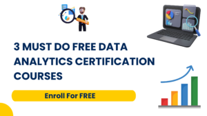 3 Must Do FREE Data Analytics Certification Courses