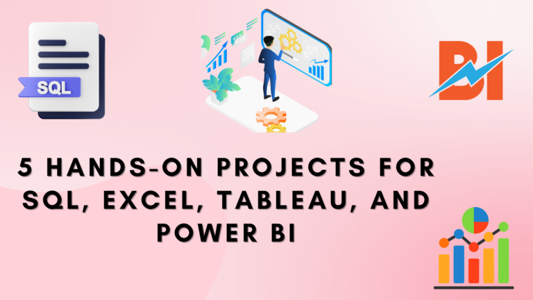 5 Hands-On Projects for SQL, Excel, Tableau, and Power BI
