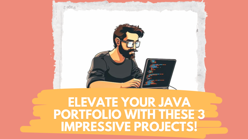 Elevate Your Java Portfolio with These 3 Impressive Projects ...