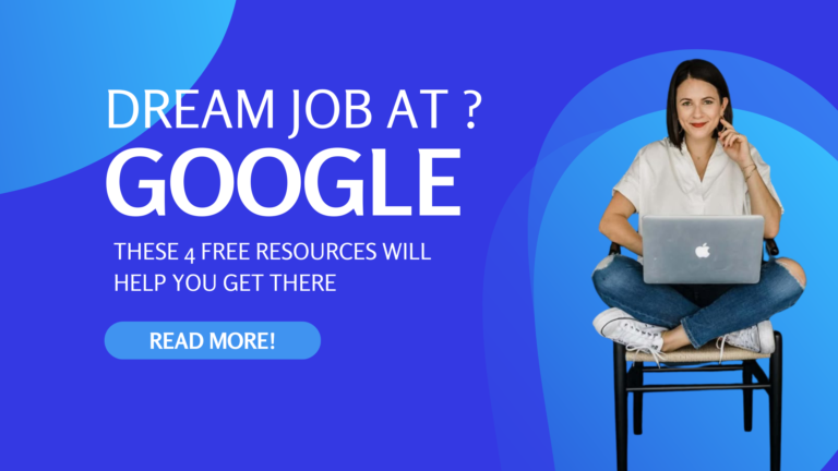 Dream Job at Google? These 4 FREE Resources Will Help You Get There