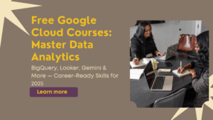 Accelerate Your Data Analytics Career in 2025: Free Google Cloud Courses to Master In-Demand Skills