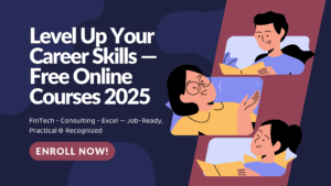 Level Up Your Career with Free Courses in FinTech, Consulting, and Excel: Practical Skills to Get Ahead in 2025