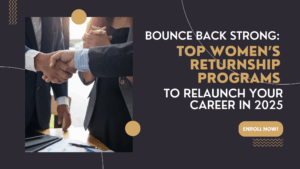 Bounce Back Strong: Top Women’s Returnship Programs to Relaunch Your Career in 2025