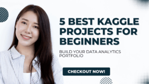 Top 5 Kaggle Projects for Beginners — Build a Data Analytics Portfolio That Gets Noticed!